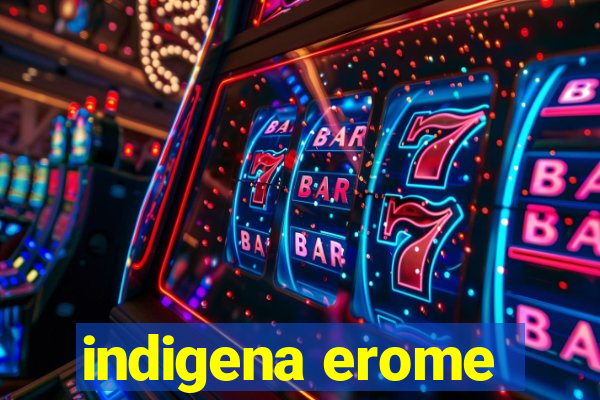 indigena erome